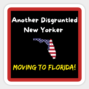 Another Disgruntled New Yorker Moving To Florida! Sticker